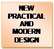 Text Box: NEW PRACTICAL AND MODERN DESIGN