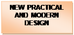 Text Box: NEW PRACTICAL AND MODERN DESIGN
